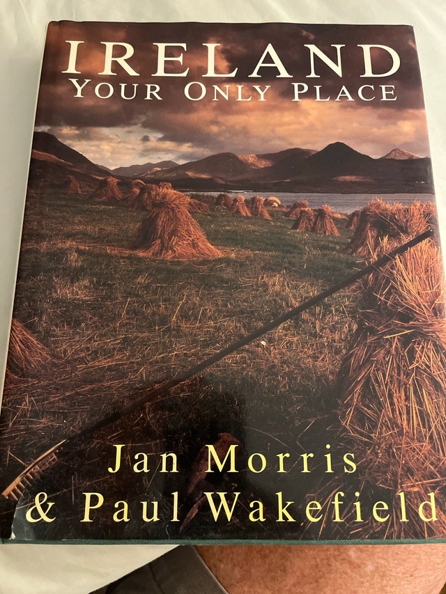 Ireland: Your Only Place by Jan Morris & Paul Wakefield