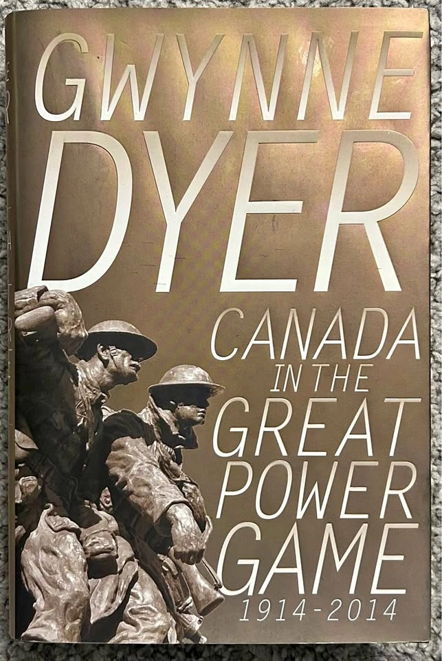 Canada in the Great Power Game 1914-2014 by Gwynne Dyer