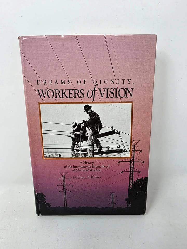 Dreams of Dignity, Workers of Vision — IBEW History Book, Hardco