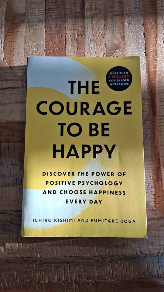 The Courage to Be Happy by Ichiro Kishimi and Fumitake Koga