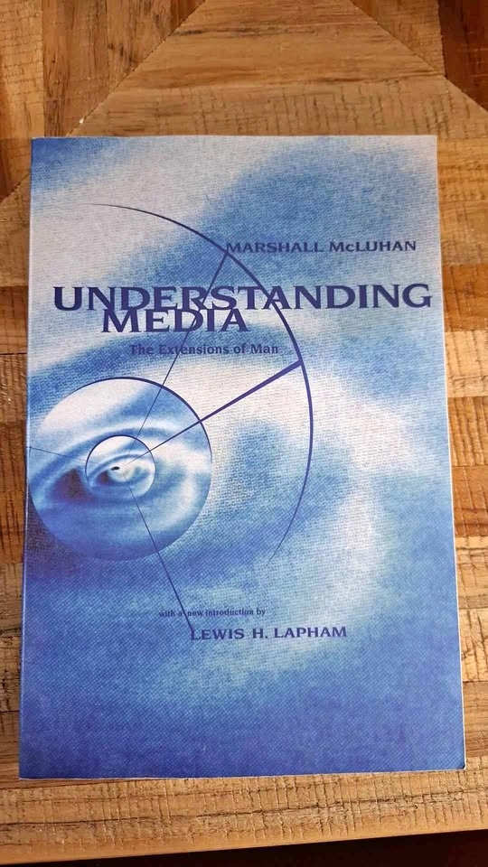 Understanding Media: The Extensions of Man by Marshall McLuhan