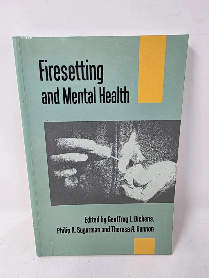Firesetting and Mental Health - Dickens, Sugarman, Gannon