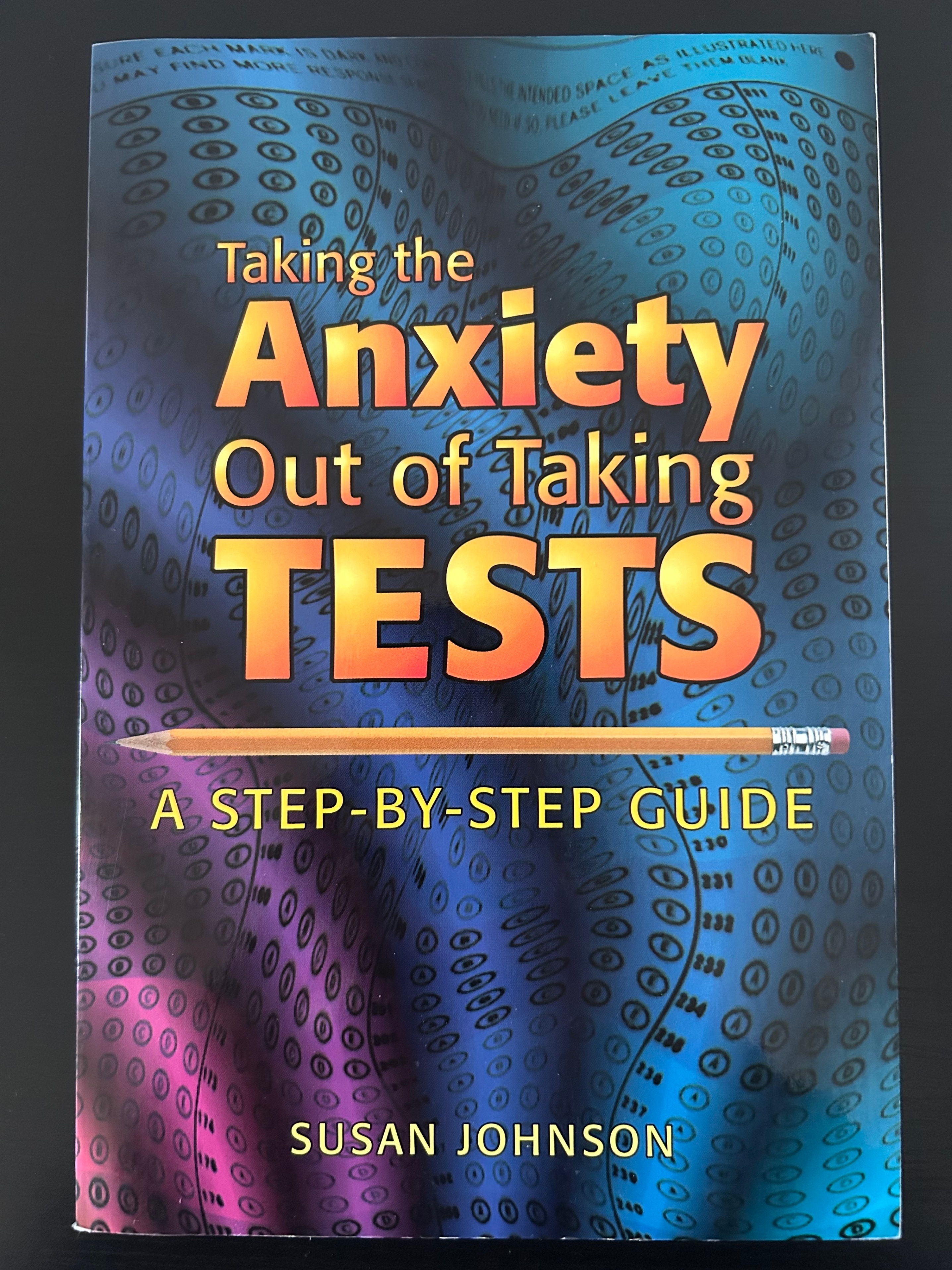 Taking the Anxiety Out of Taking Tests: A Step-By-Step Guide - photo 2