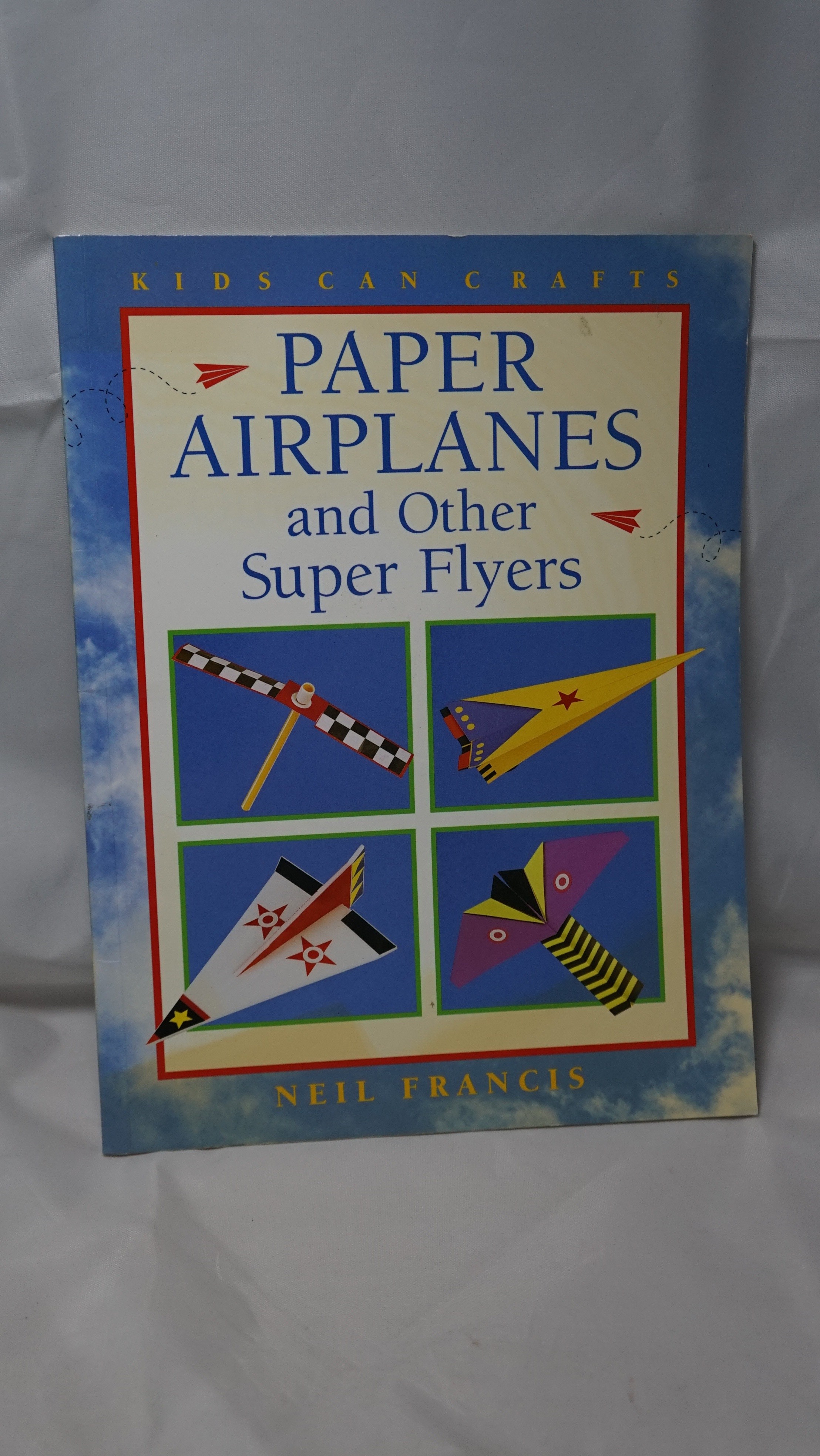 Paper Airplanes and Other Super Flyers Neil Francis Kids Can Pre