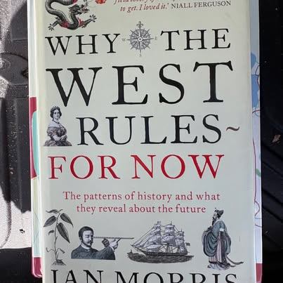 Why the West Rules - For Now by Ian Morris