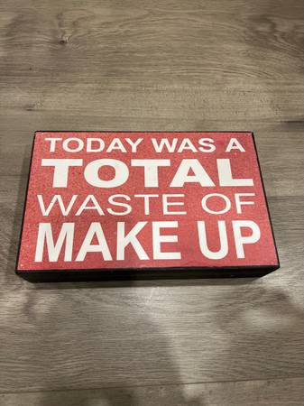 Today Was A Total Waste Of Make Up Sign