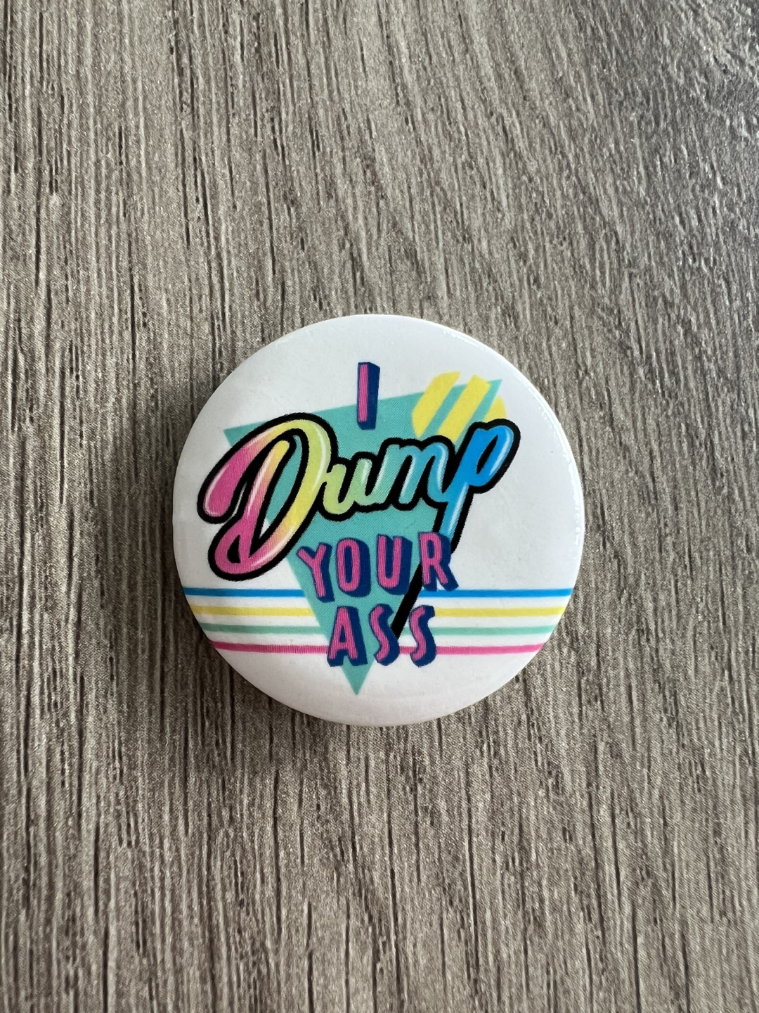 I Dump your …. Breakup Pin 😆 - photo 2