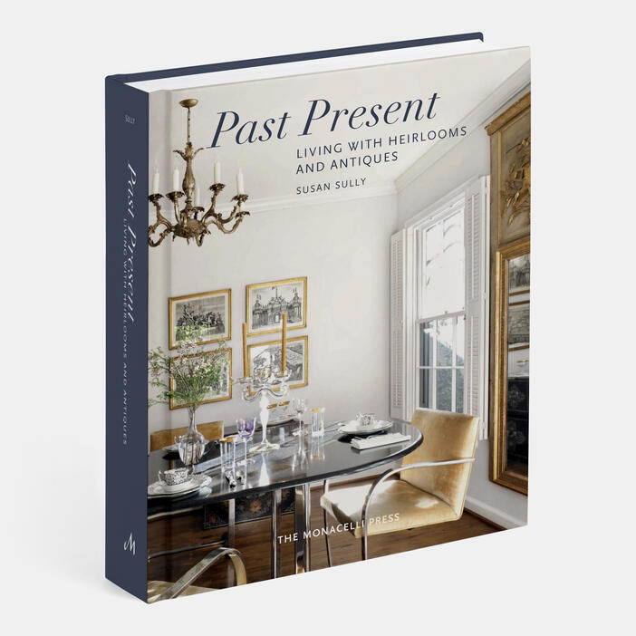 Past Present: Living with Heirlooms and Antiques by Susan Sully