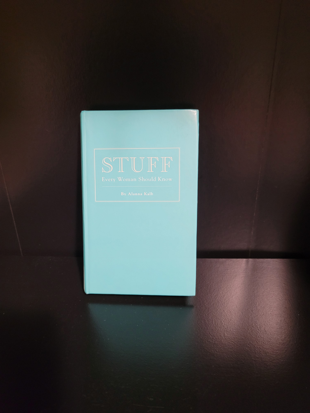 Stuff Every Woman Should Know by Alana Kai