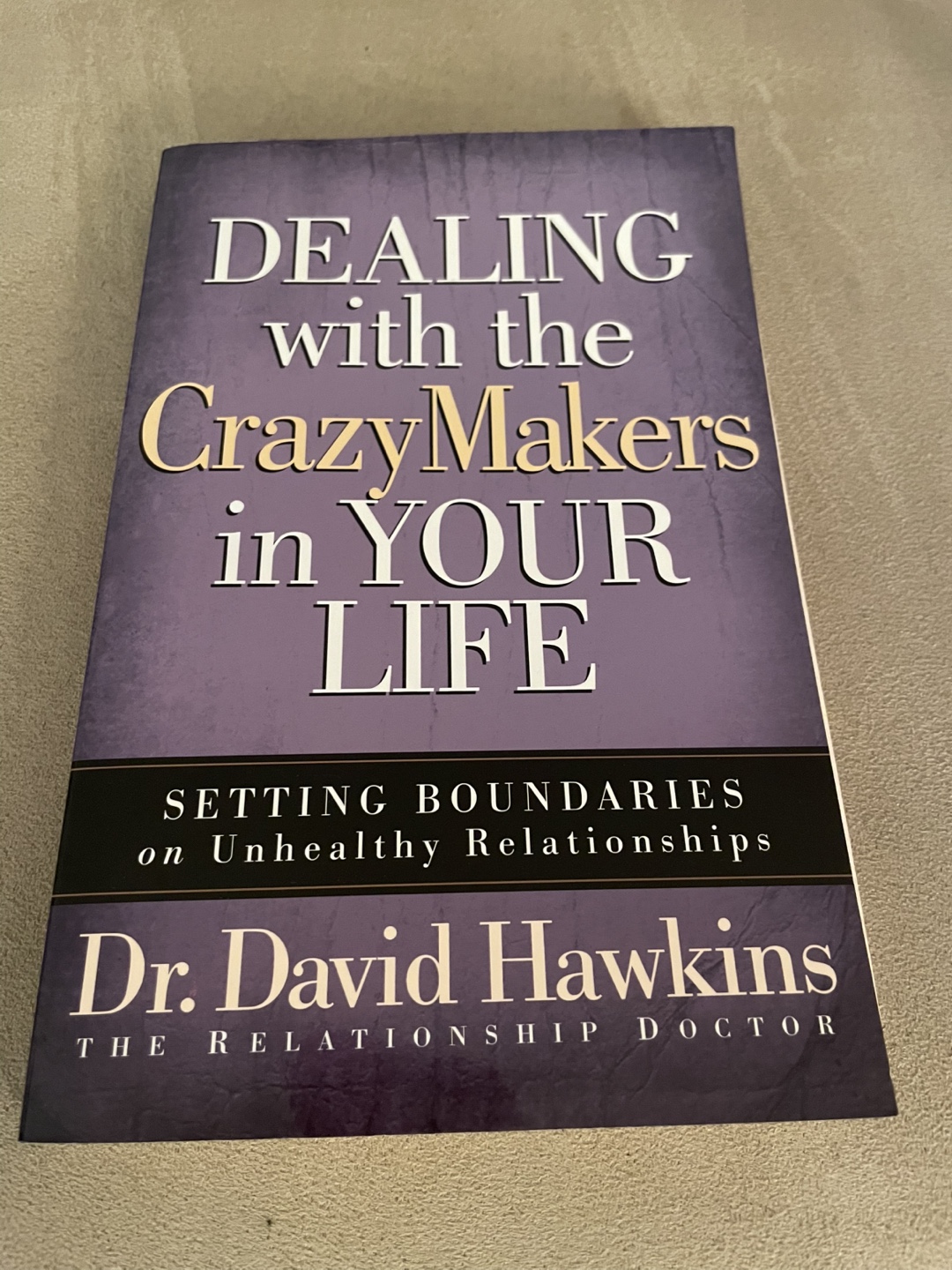 Dealing with the Crazymakers in Your Life by Dr. David Hawkins
