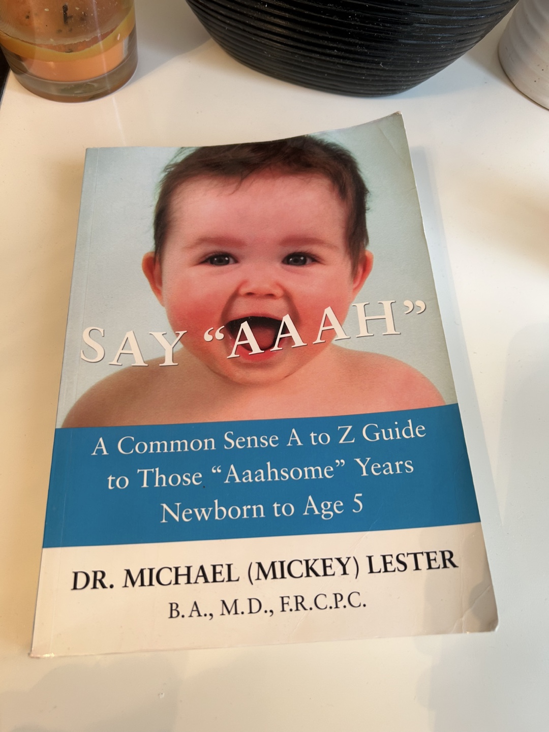 Say "AAAH" - A Common Sense Guide to Newborn to Age 5