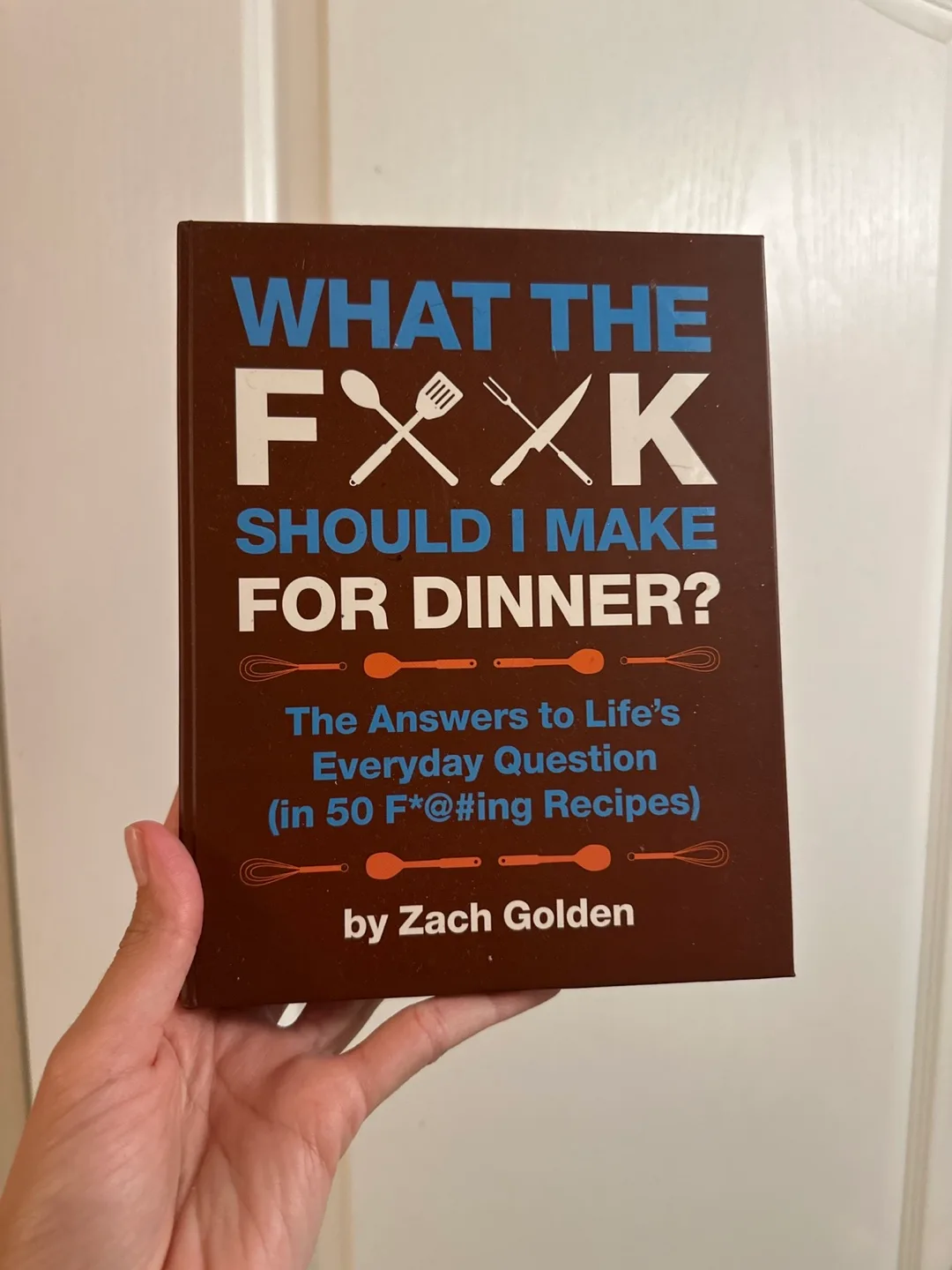 What the F*@# Should I Make for Dinner? by Zach Golden image indicator(2)