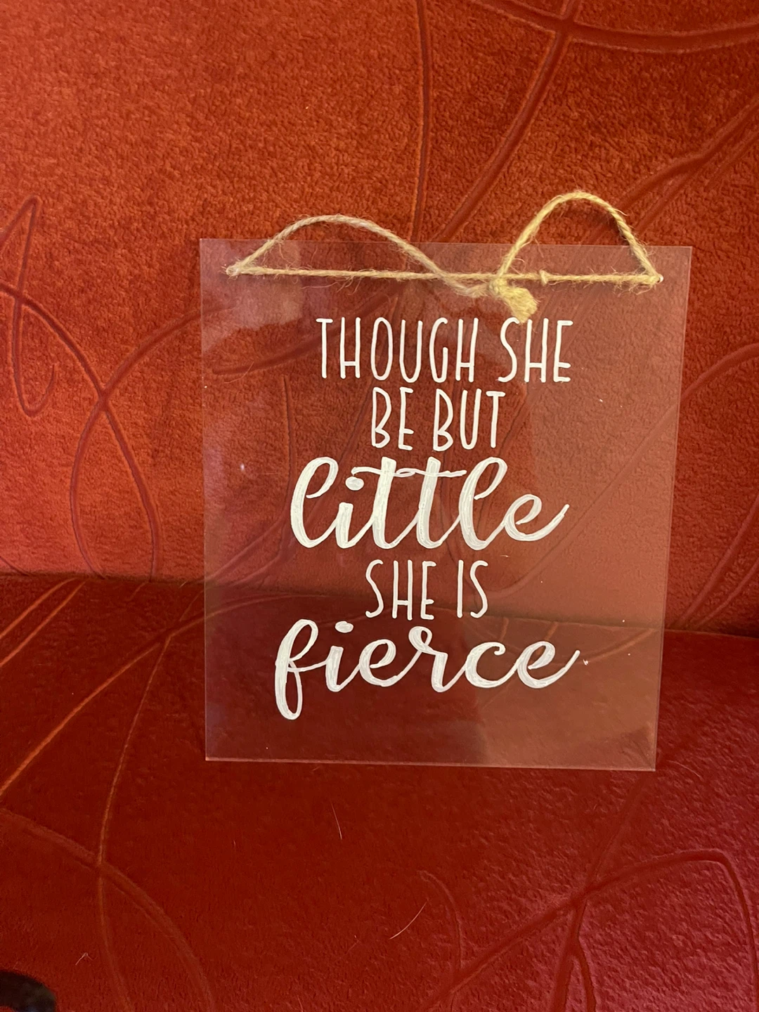 Acrylic Sign - Though She Be But Little...