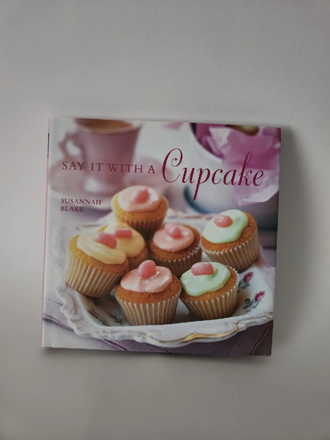 Say It With A Cupcake Cookbook by Susannah Blake