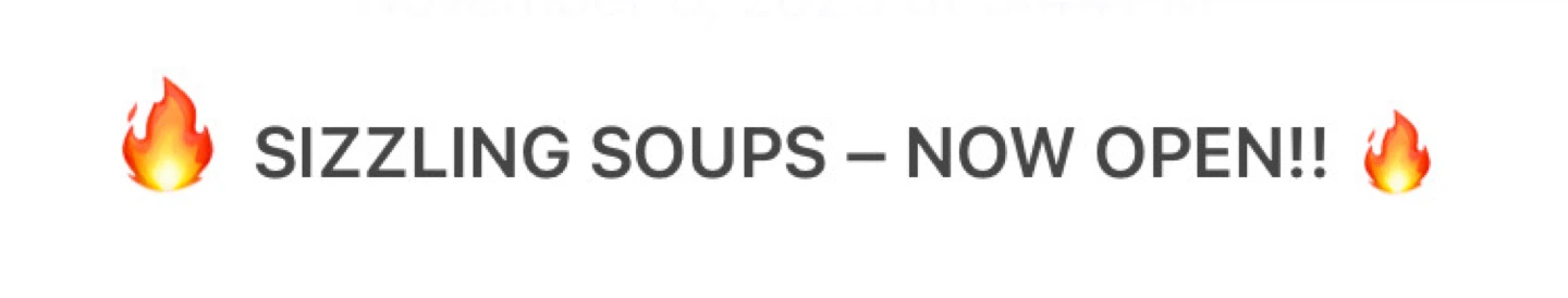 🔥 SIZZLING SOUPS - NOW OPEN!! 🔥