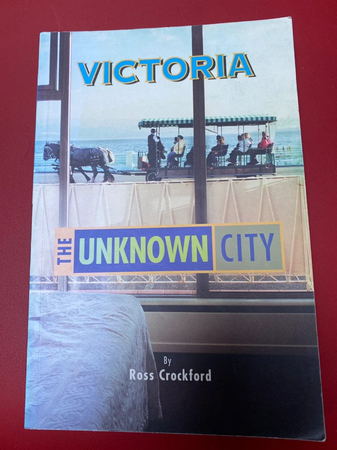 Victoria: The Unknown City by Ross Crockford