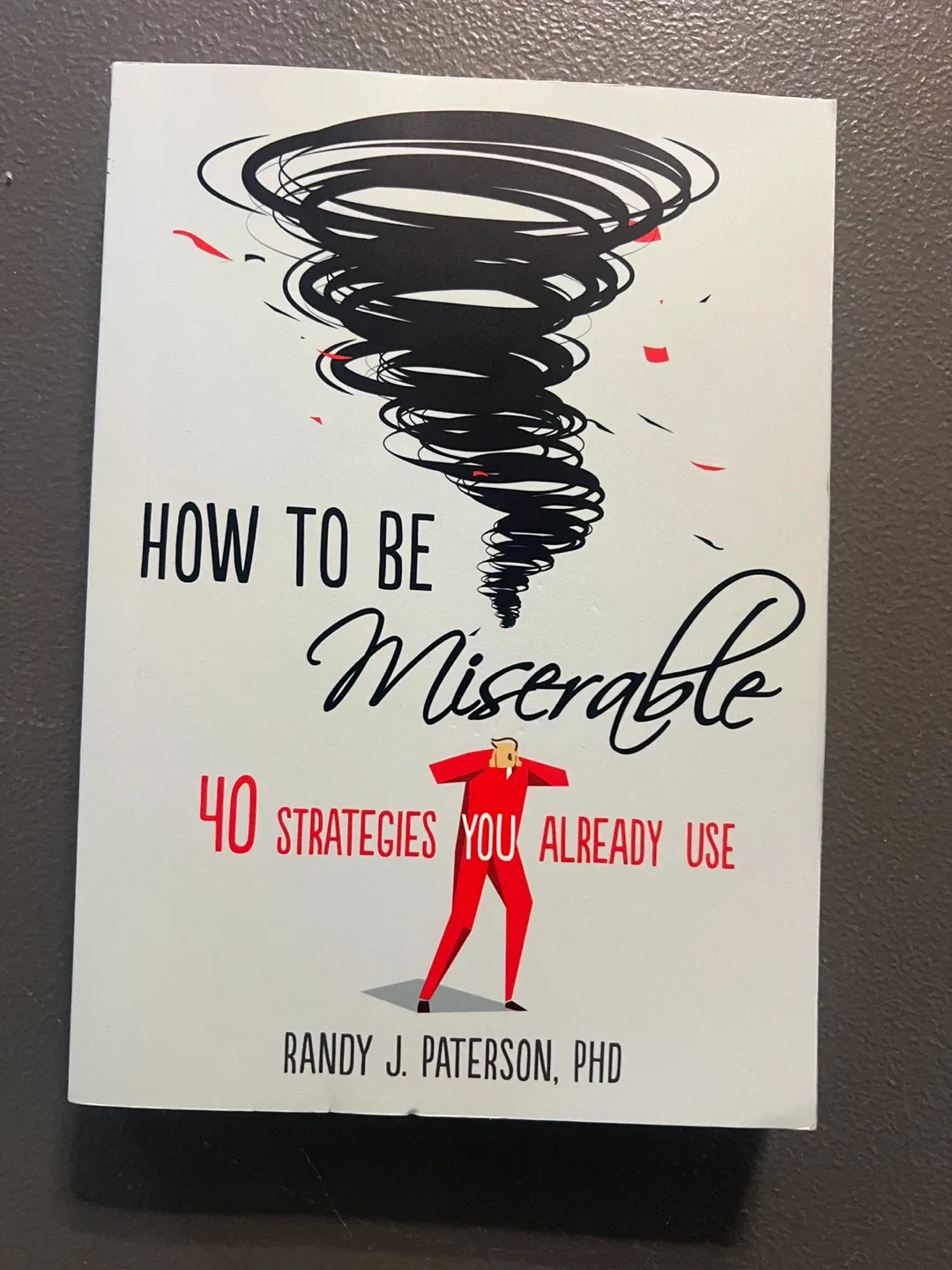 How to Be Miserable by Randy J. Paterson