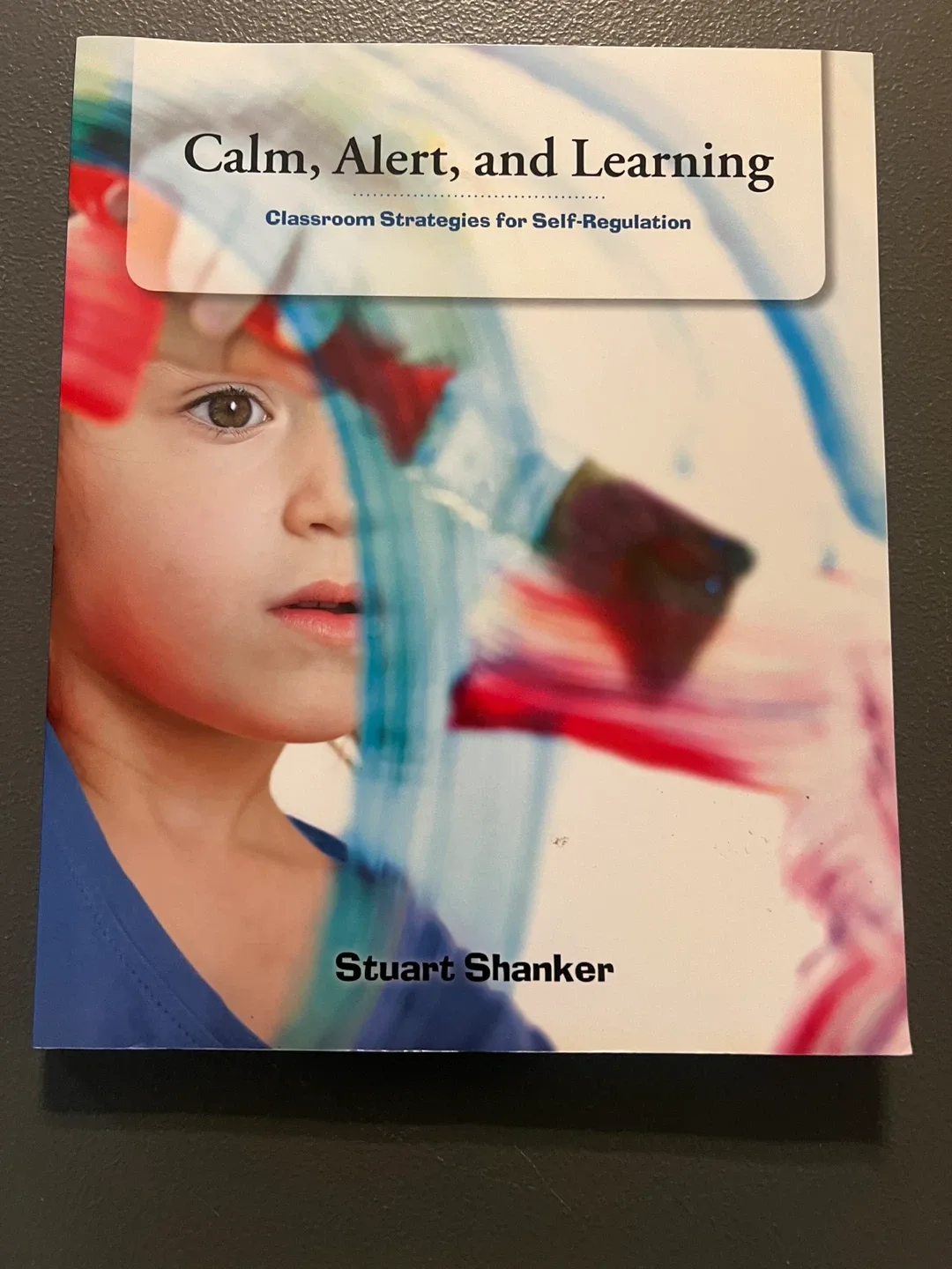 Calm, Alert, and Learning by Stuart Shanker