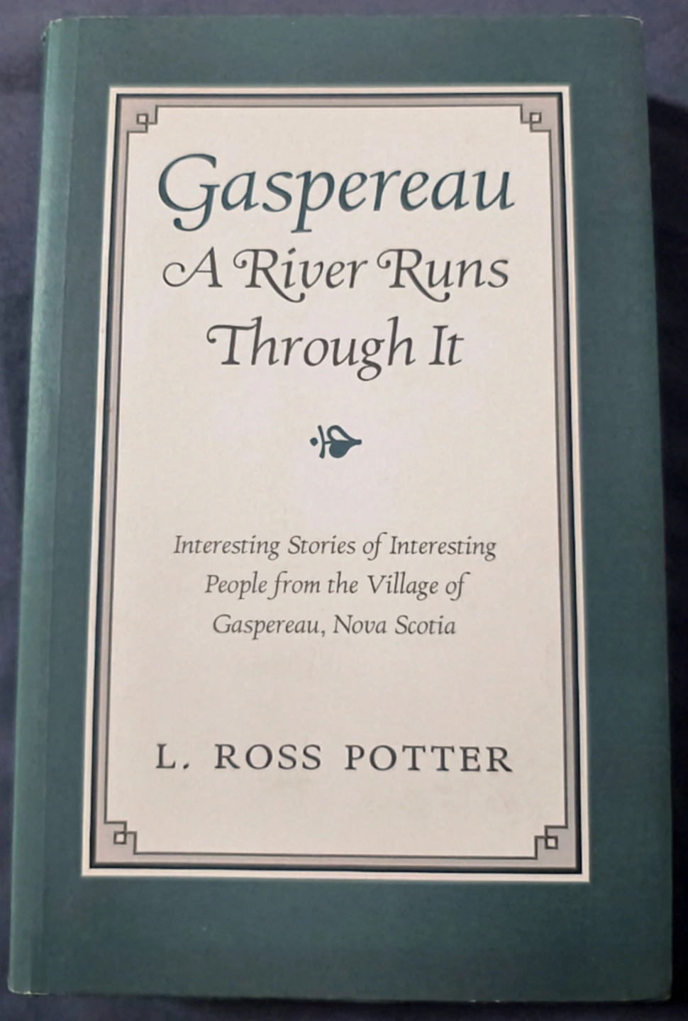 Gaspereau: A River Runs Through It by L. Ross Potter