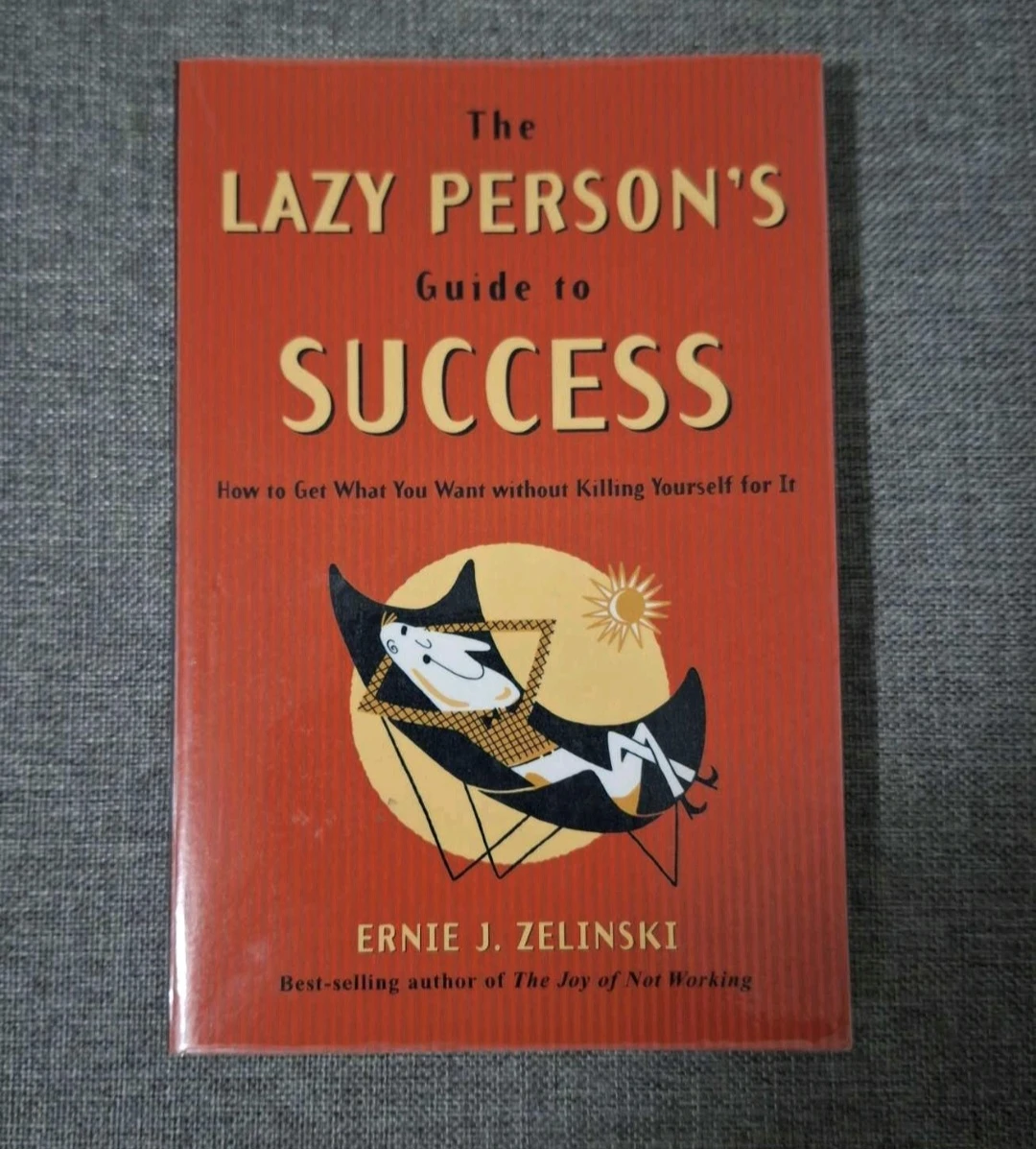 The Lazy Person's Guide to Success by Ernie J. Zelinski