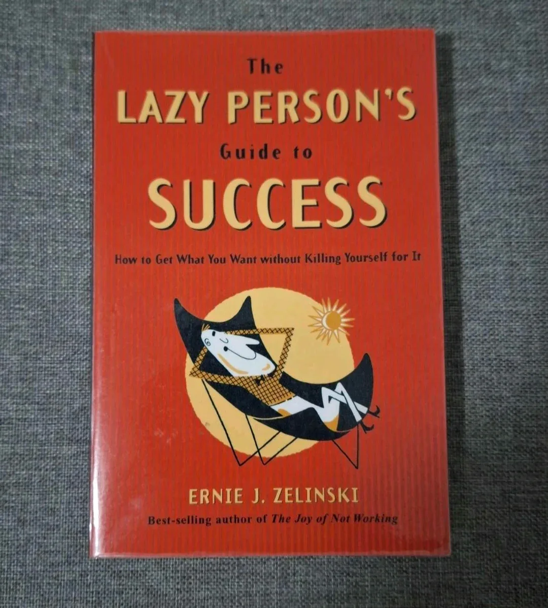 The Lazy Person's Guide to Success by Ernie J. Zelinski
