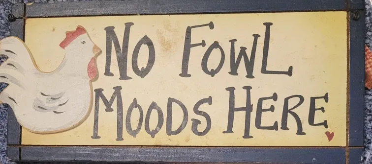 No Fowl Moods Here Chicken Sign