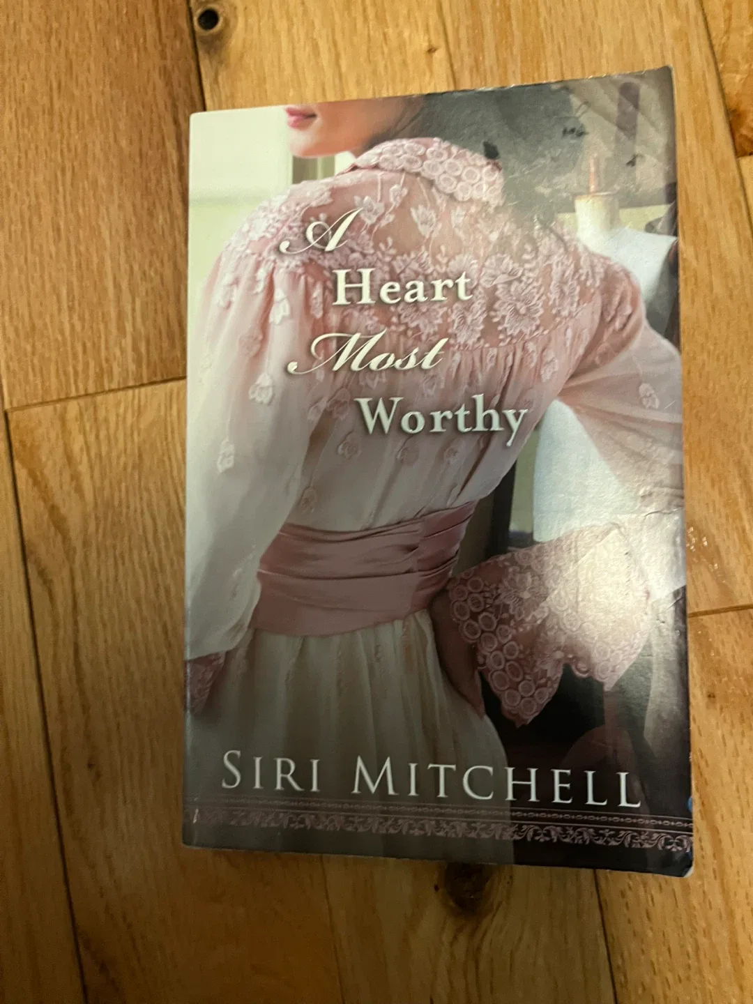 A Heart Most Worthy by Siri Mitchell