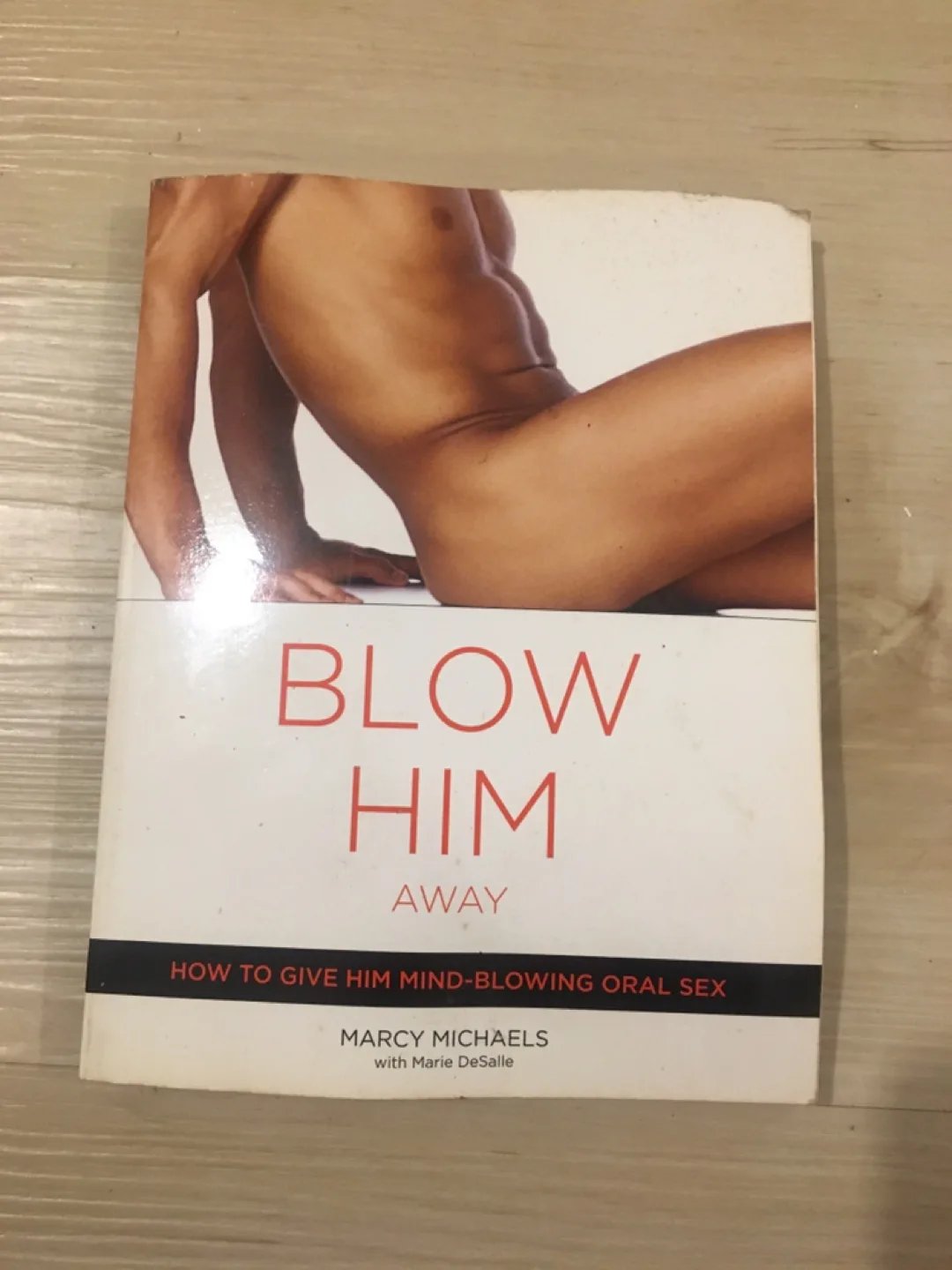 Blow Him Away: How to Give Him Mind-Blowing Oral Sex
