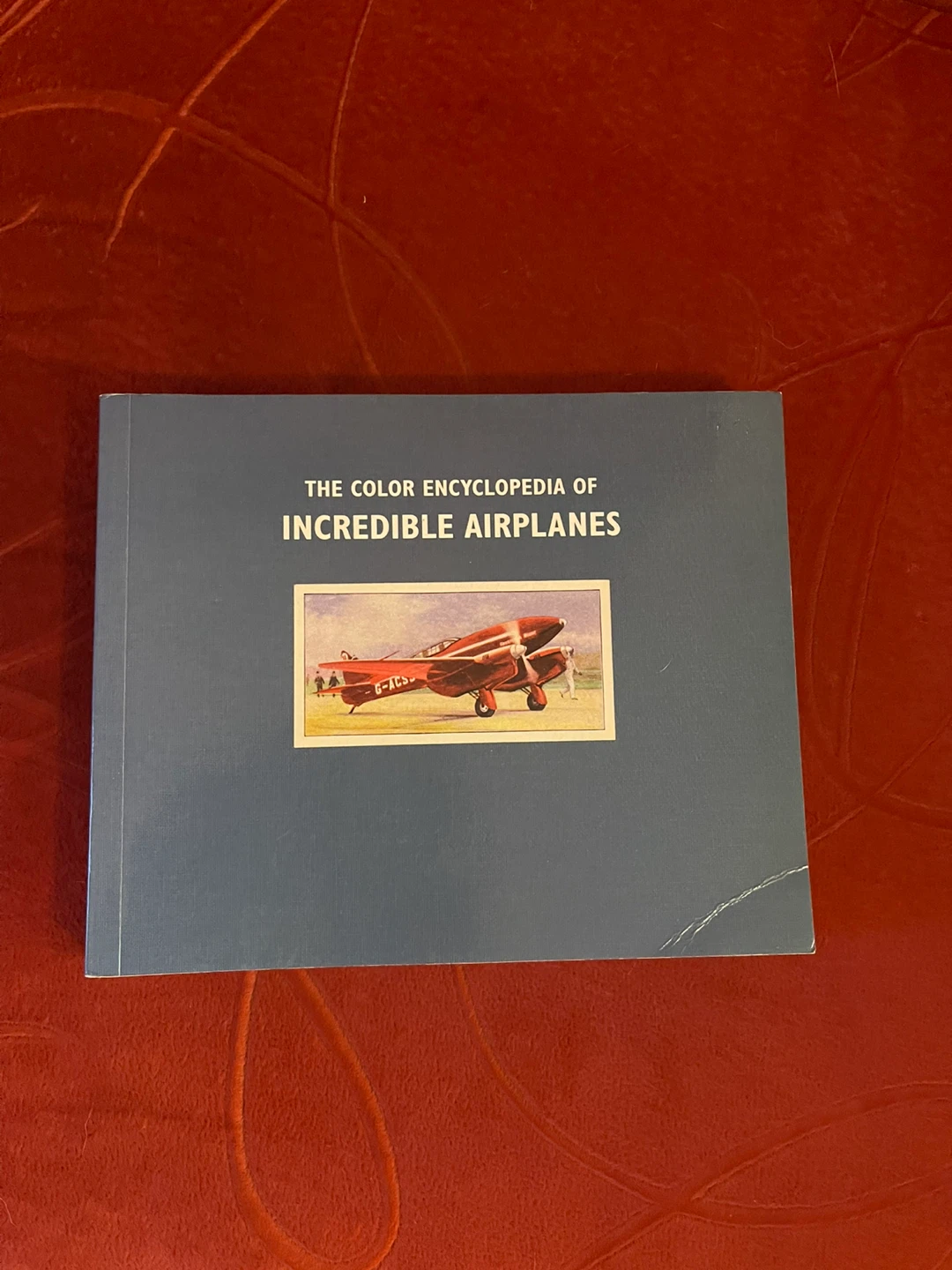 The Color Encyclopedia of Incredible Airplanes