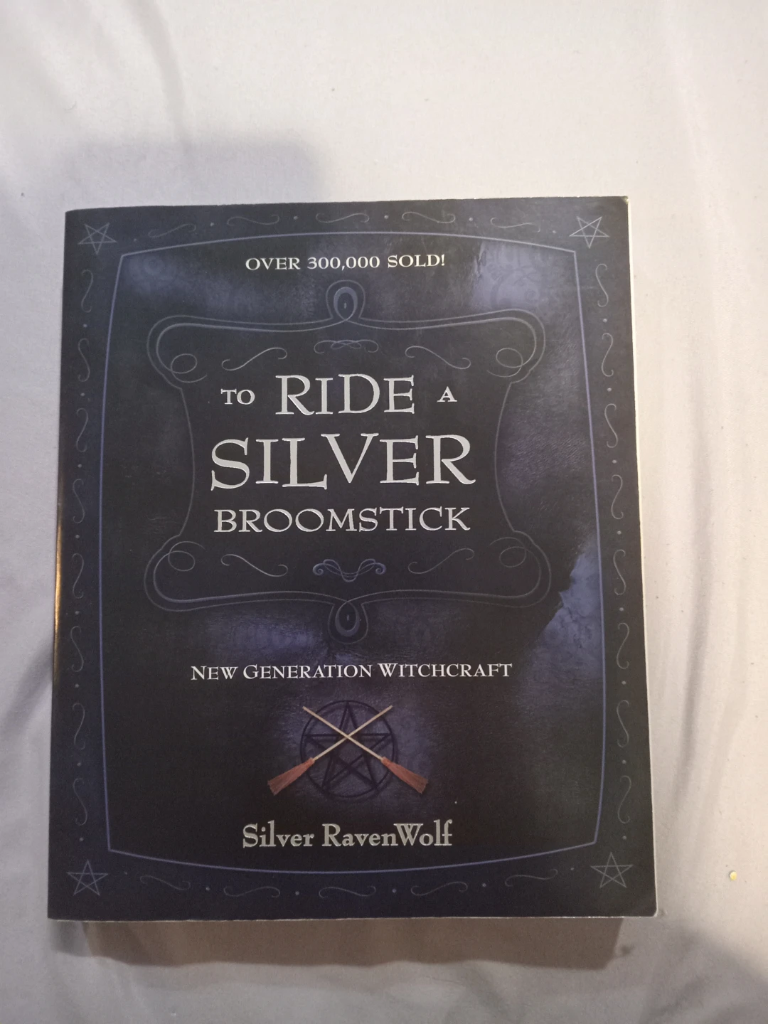 To Ride a Silver Broomstick by Silver RavenWolf