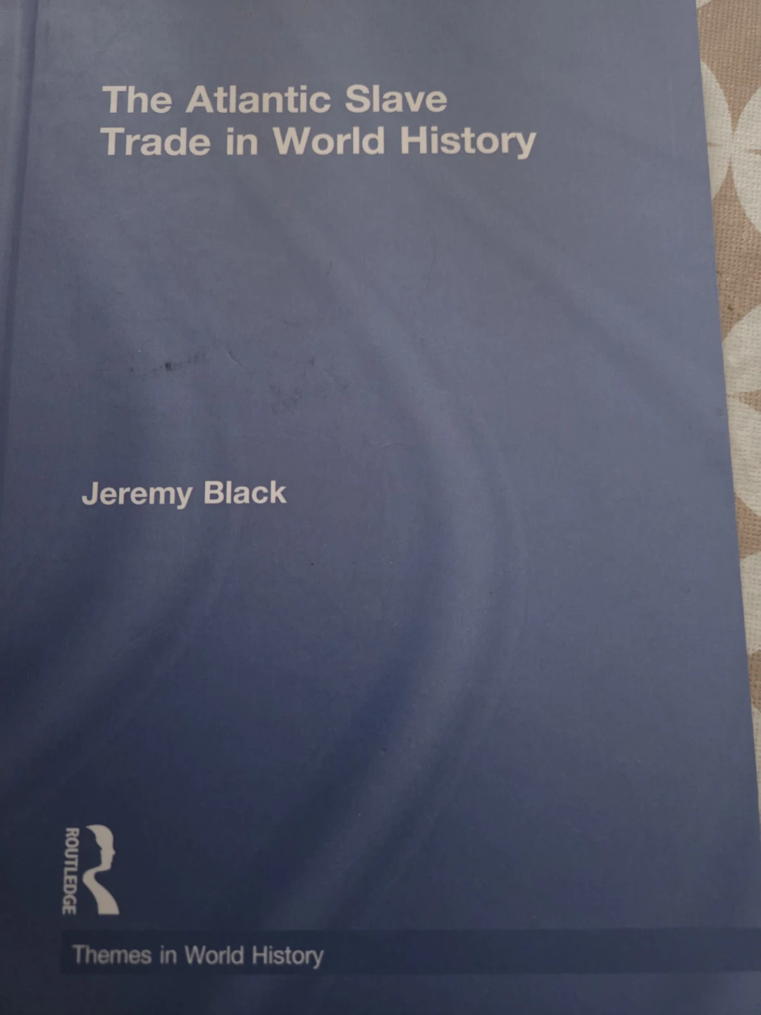 The Atlantic Slave Trade in World History by Jeremy Black