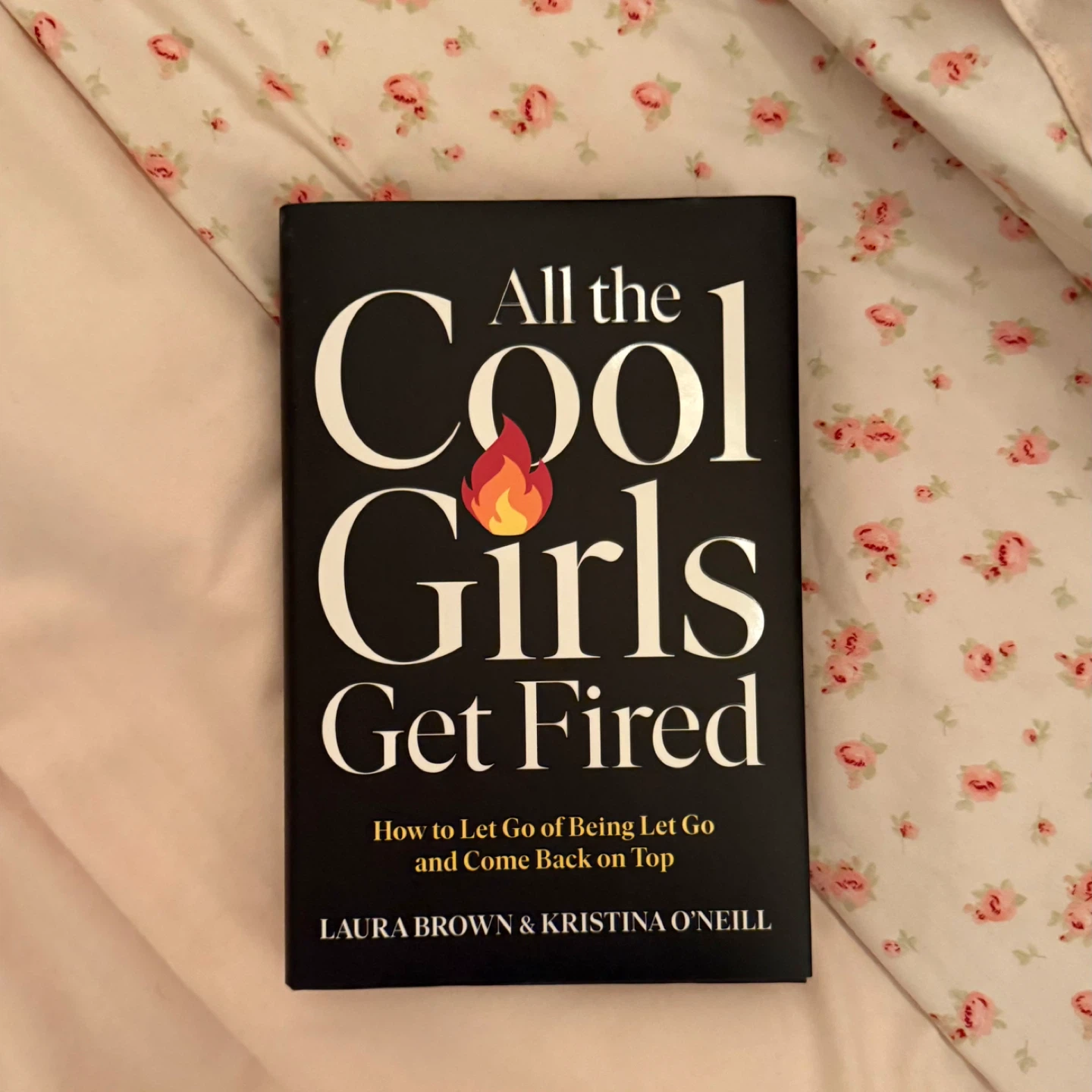 All the Cool Girls Get Fired by Laura Brown & Kristina O'Neill