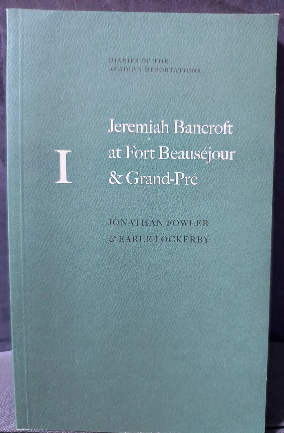 Jeremiah Bancroft Diaries of Acadian Deportations Vol I