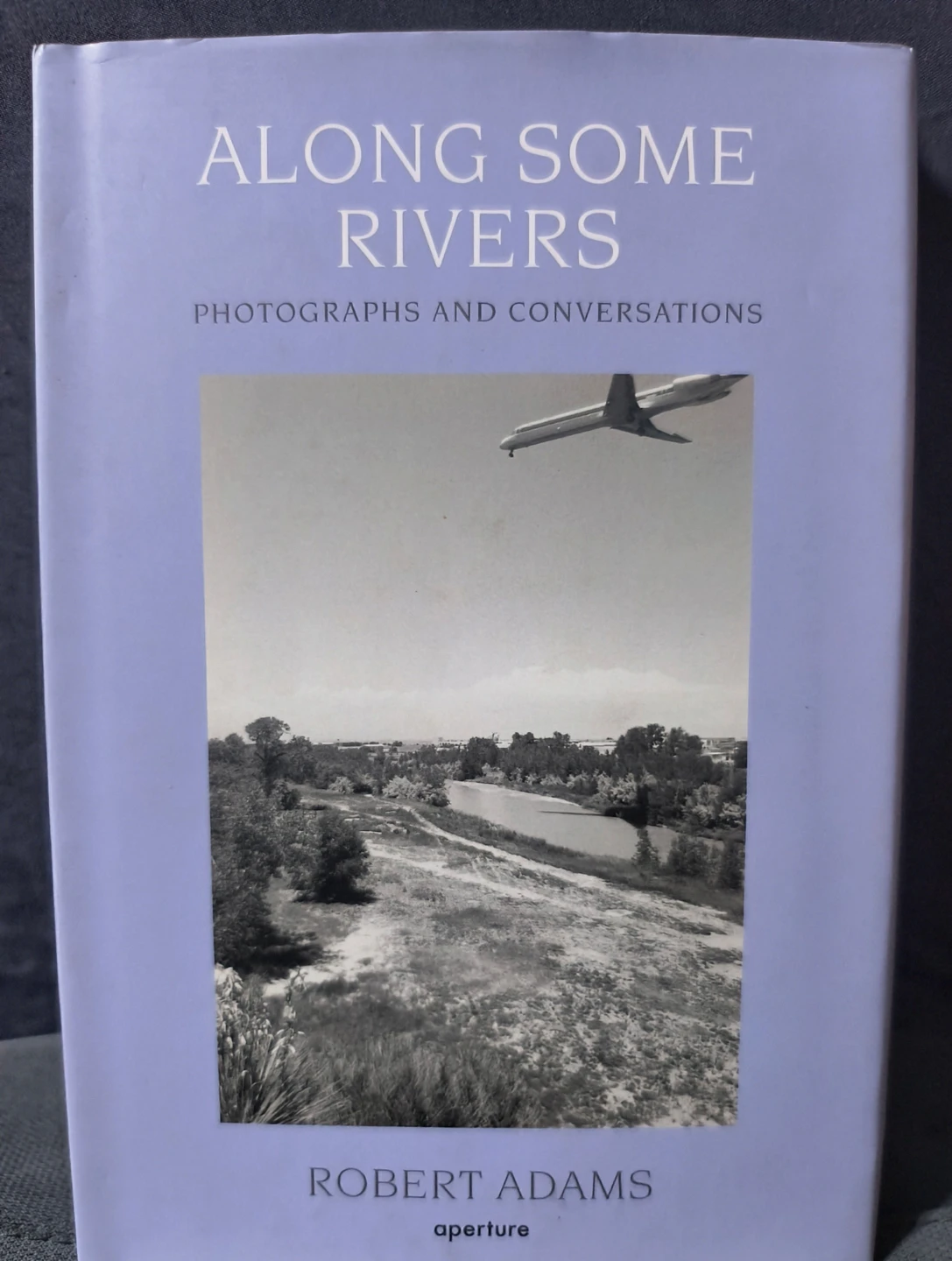 Along Some Rivers: Photographs and Conversations by Robert Adams