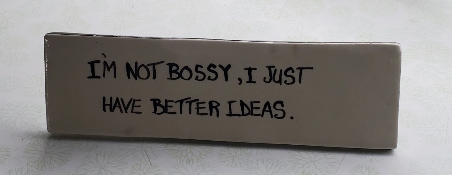 Desktop "I'm Not Bossy, I Just Have Better Ideas" Sign