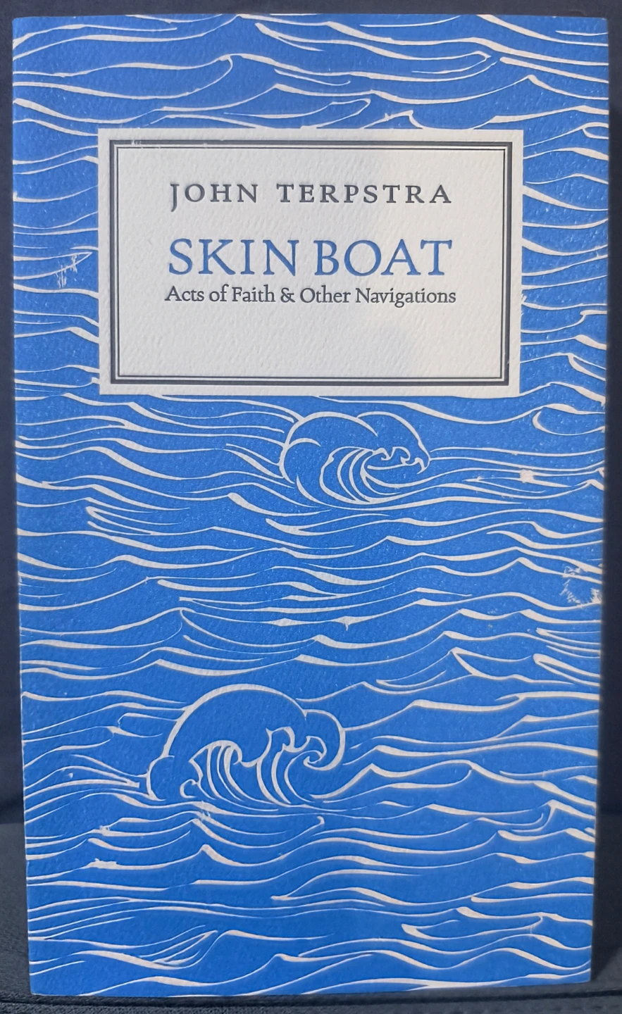 Skin Boat: Acts of Faith and Other Navigations