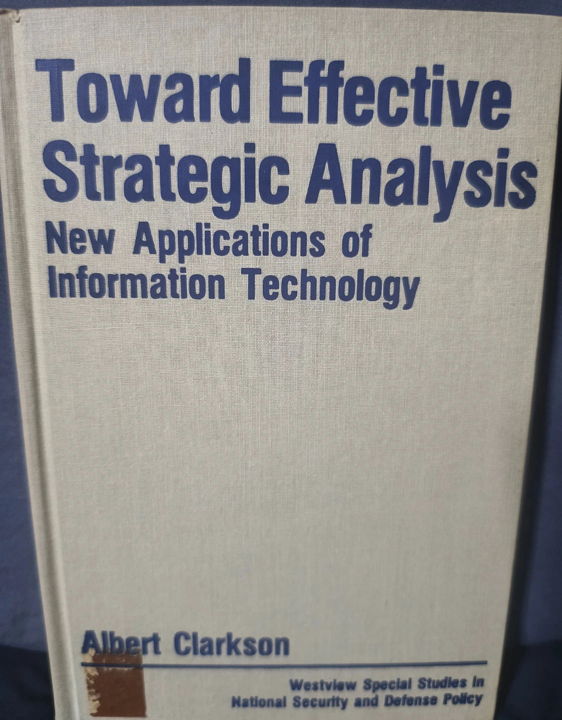 Toward Effective Strategic Analysis - Albert Clarkson, 1981.