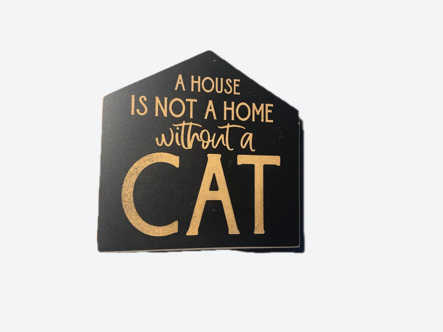 A House is Not a Home Without a Cat Wood Sign