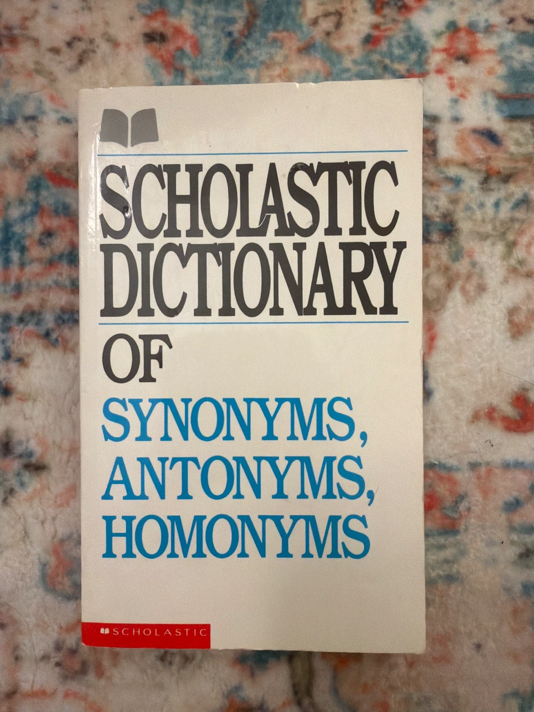 Scholastic Dictionary of Synonyms, Antonyms, Homonyms