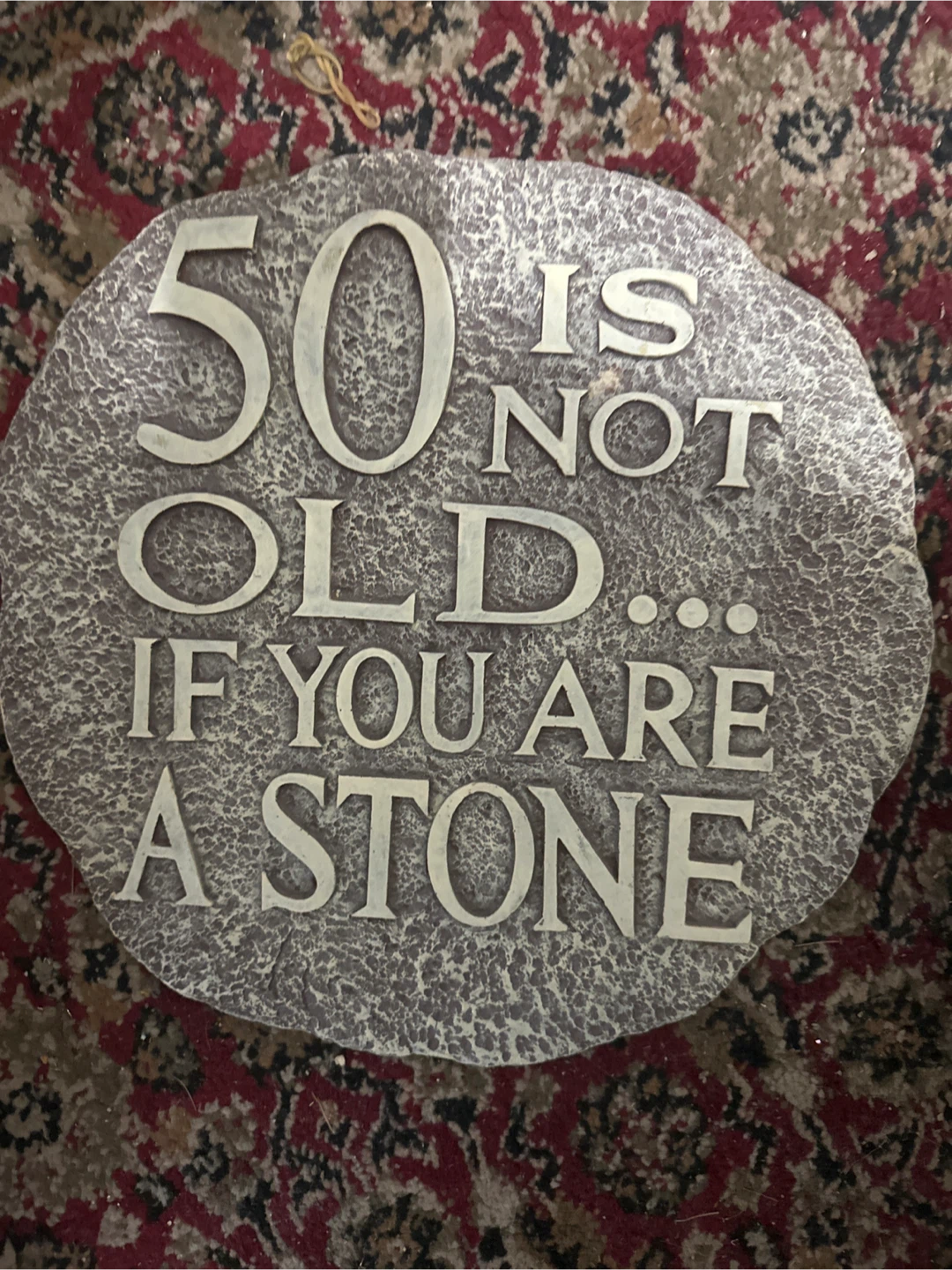 50 Is Not Old If You Are A Stone Sign