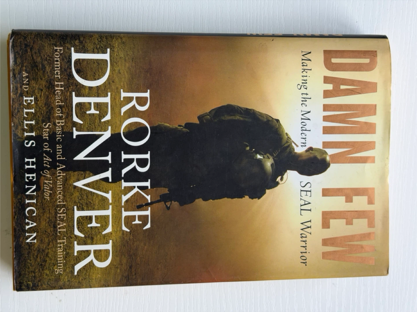 Damn Few: Making the Modern SEAL Warrior by Rorke Denver