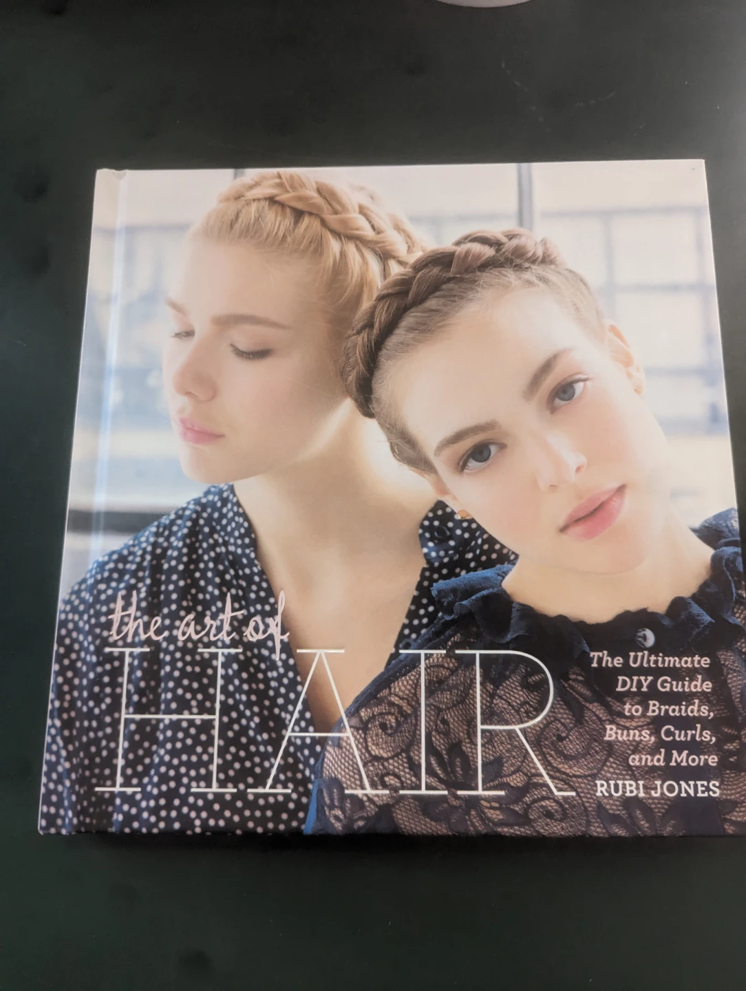 The Art  Of Hair:  By  Top  Stylist  Rubi Jones.  145 pages