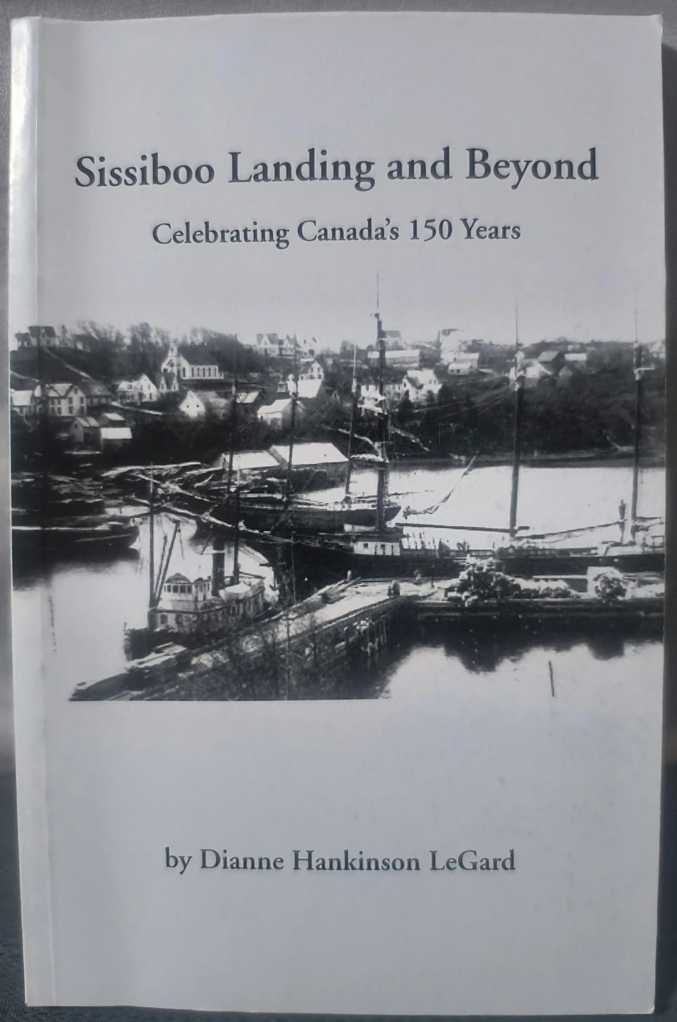 Sissiboo Landing and Beyond - Celebrating Canada's 150 Years