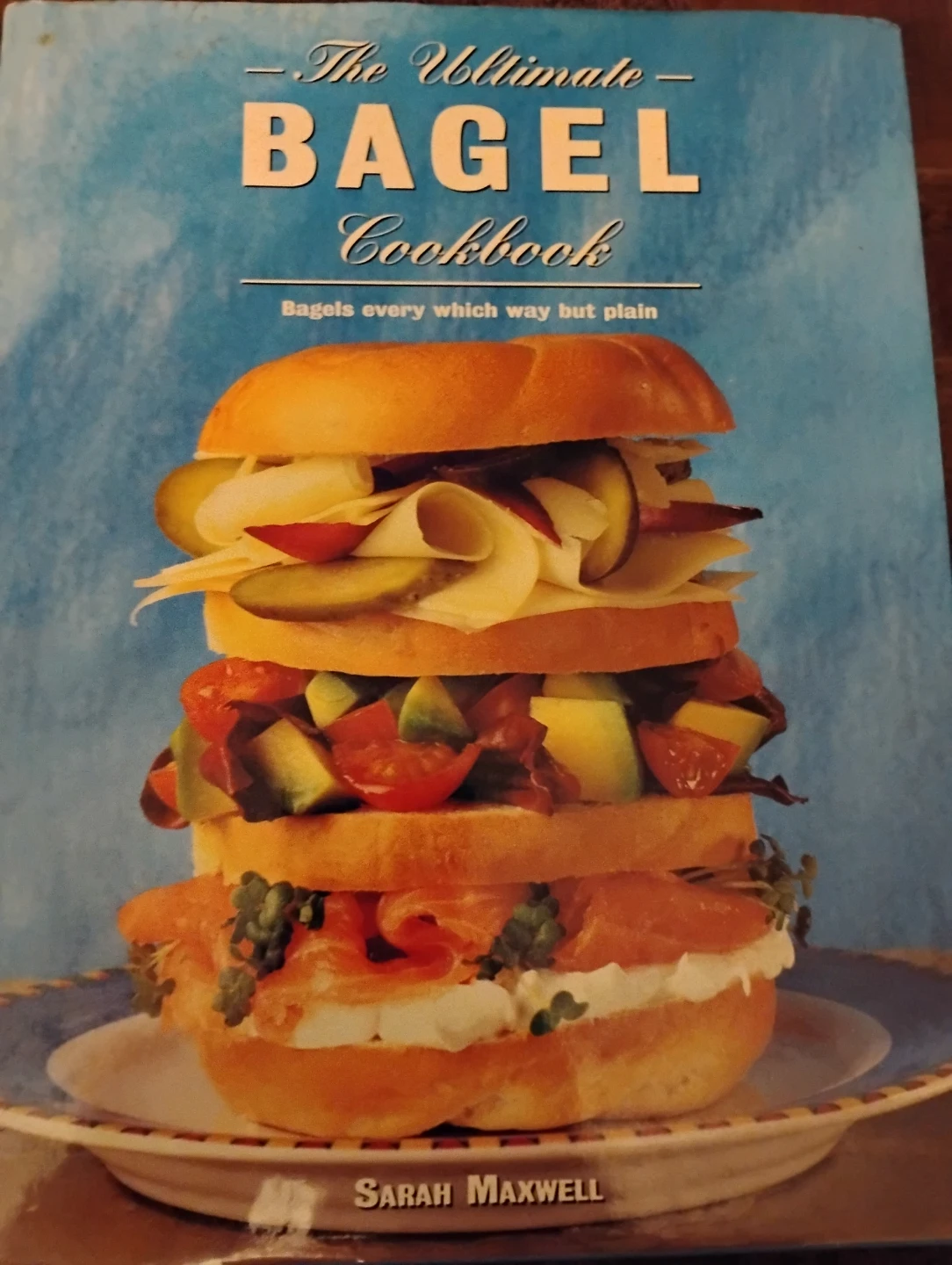 COOKBOOK - THE ULTIMATE BAGEL COOKBOOK BY  SARAH MAXWELL