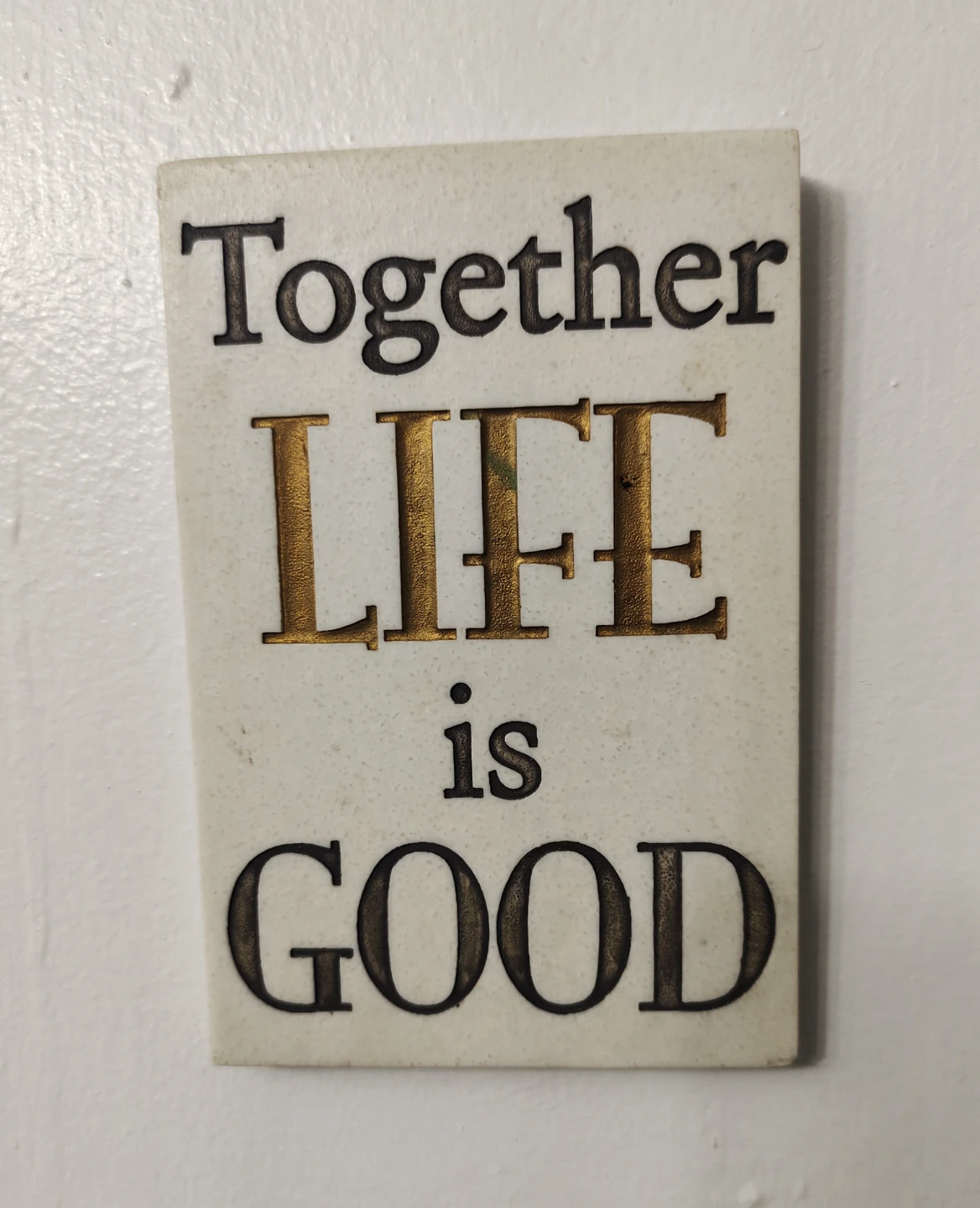 Together Life is Good Decorative Plaque