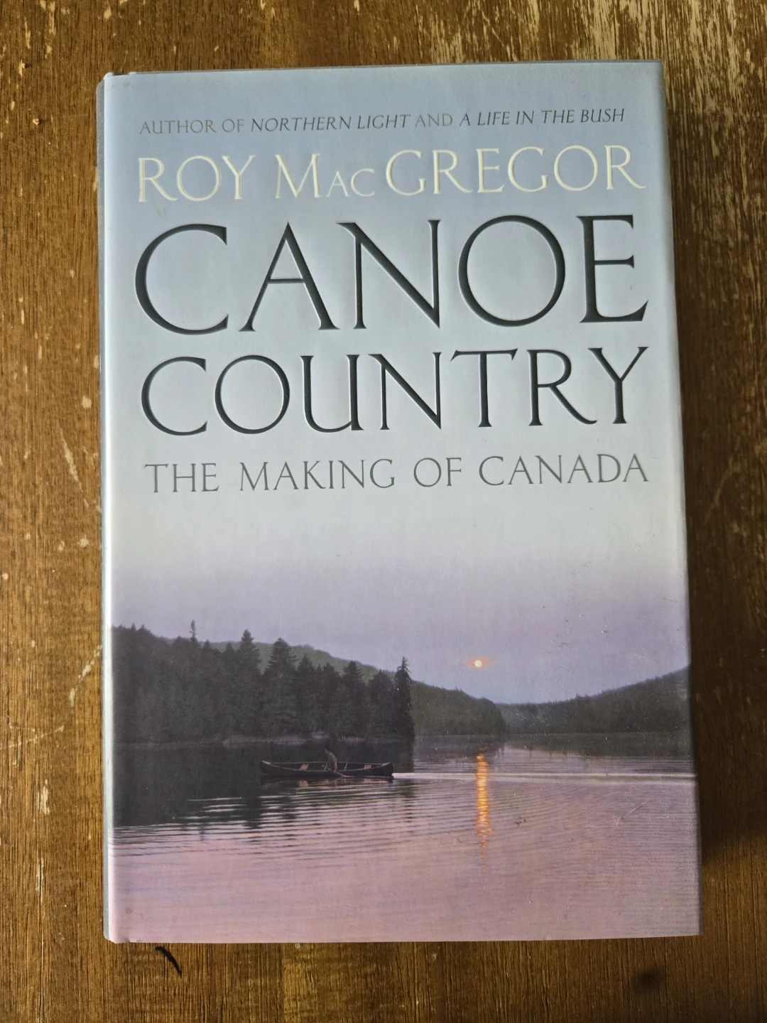 Canoe Country: The Making of Canada by Roy MacGregor
