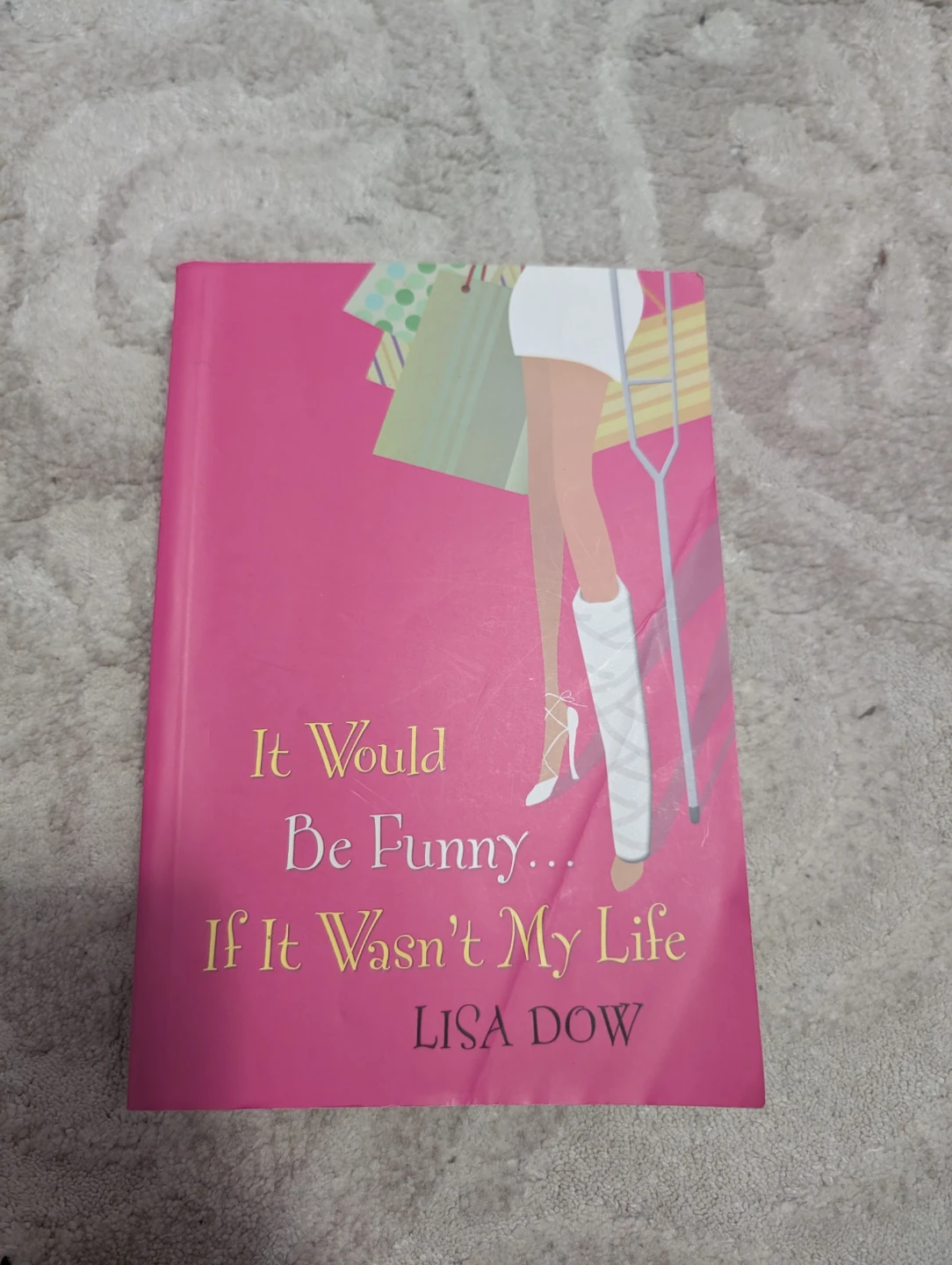 It Would Be Funny...If It Wasn't My Life by Lisa Dow
