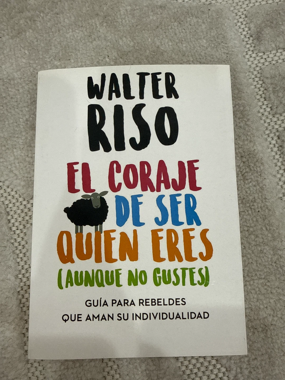 El Coraje de Ser Quien Eres by Walter Riso Book