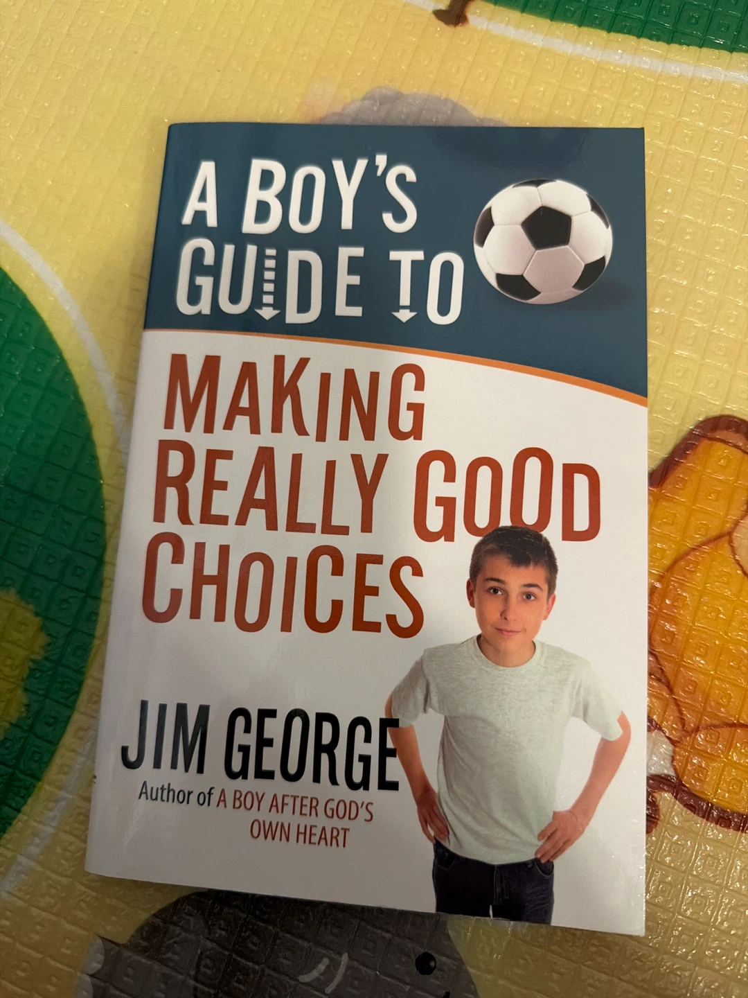 A Boy's Guide to Making Really Good Choices by Jim George