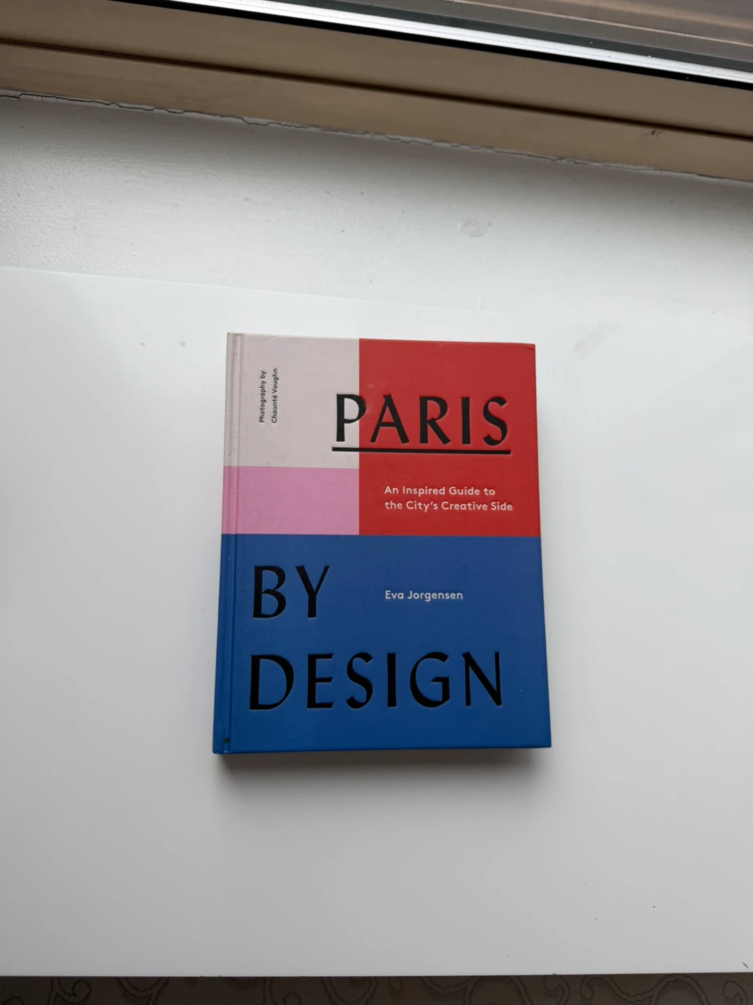 Paris by Design: An Inspired Guide to the City's Creative Side